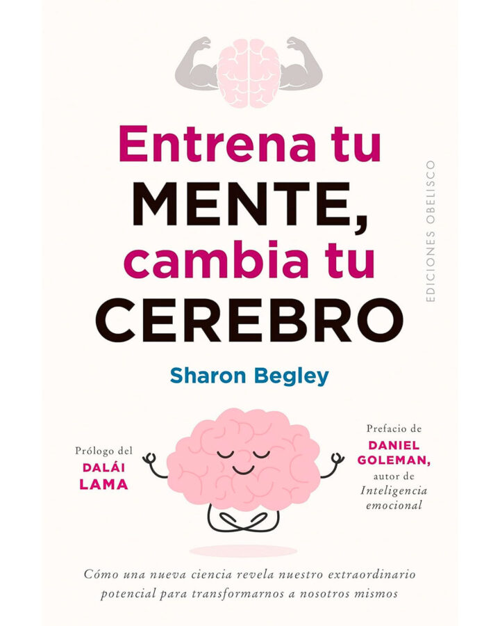 Entrena tu mente, cambia tu cerebro, de Sharon Begley