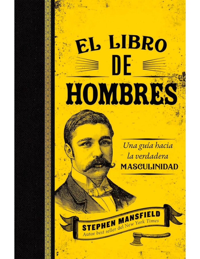 El libro de hombres: Una guía hacia la verdadera masculinidad, de Stephen Mansfield