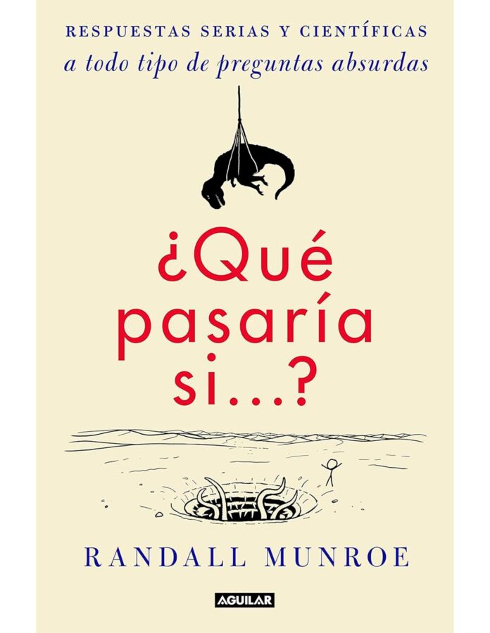 ¿Qué pasaría si...?: Respuestas serias y científicas a todo tipo de preguntas absurdas, de Randall Munroe