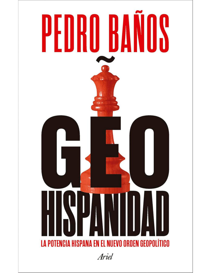 Portada del libro Geohispanidad: la potencia hispana en el nuevo orden geopolítico, de Pedro Baños