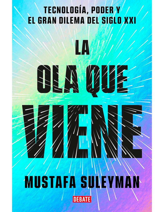 Portada del libro La ola que viene: tecnología, poder y el gran dilema del siglo XXI, de Mustafa Suleyman