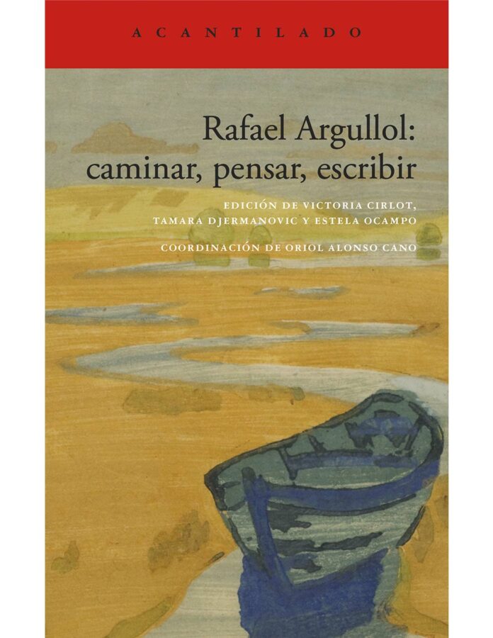 Rafael Argullol: Caminar, pensar, escribir, V.V.A.A. (coordinado por Oriol Alonso Cano)