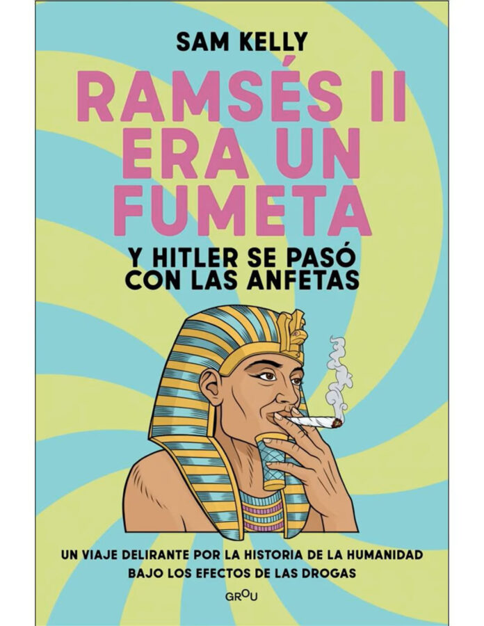 Ramsés II era un fumeta (y Hitler se pasó con las anfetas), de Sam Kelly
