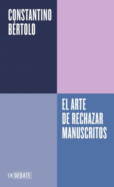 Portada del libro El arte de rechazar manuscritos, de Constantino Bértolo