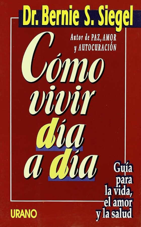 Cómo vivir día a día, de Bernie S. Siegel