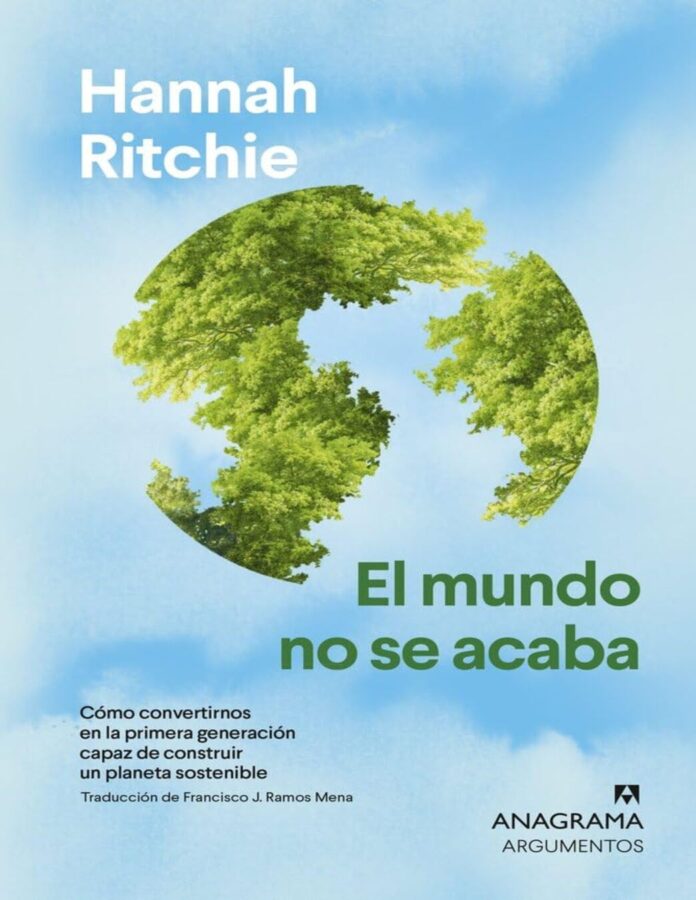 El mundo no se acaba: Cómo convertirnos en la primera generación capaz de construir un planeta sostenible, de Hannah Ritchie