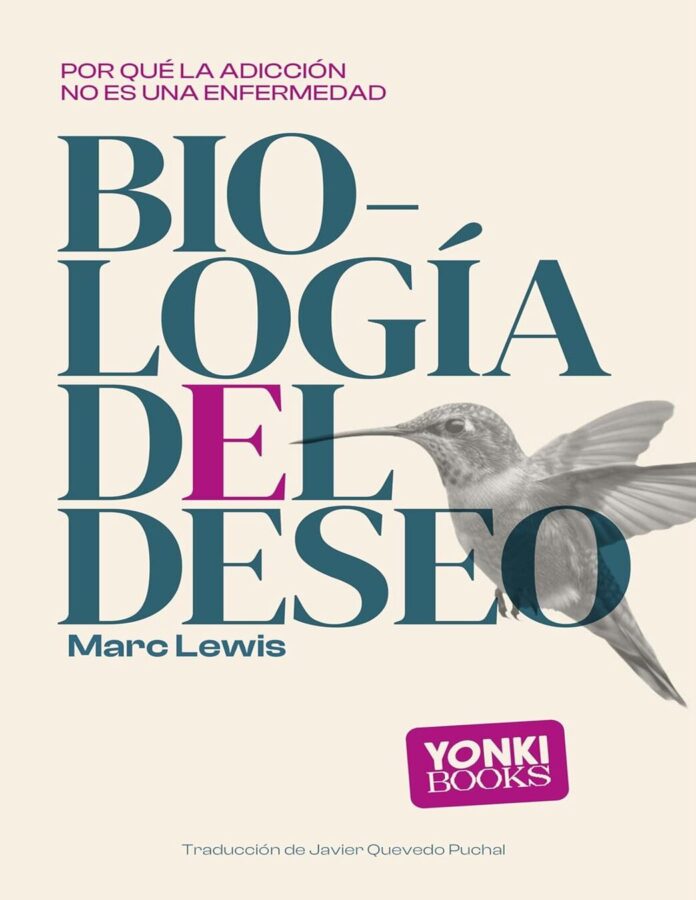 La biología del deseo: Por qué la adicción no es una enfermedad, de Marc Lewis
