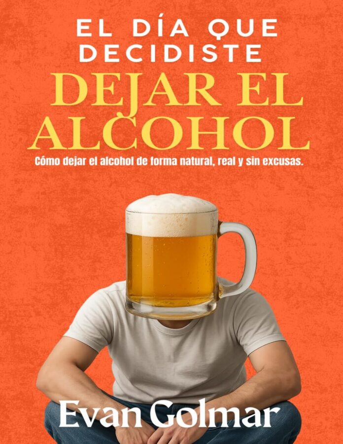 El día que decidiste dejar el alcohol, de Evan Golmar