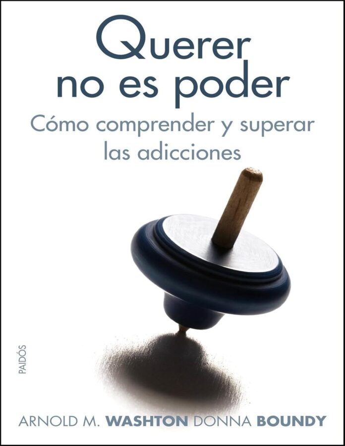 Querer no es poder: Cómo comprender y superar las adicciones, de Arnold M. Washton y Donna Boundy