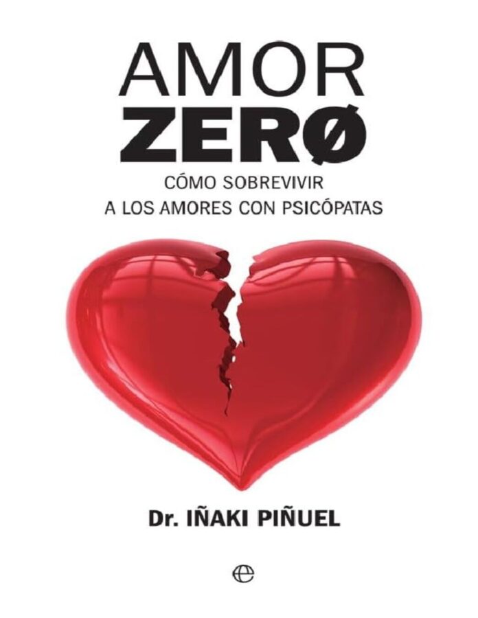 Amor Zero: Cómo sobrevivir a los amores psicópatas, de Iñaki Piñuel