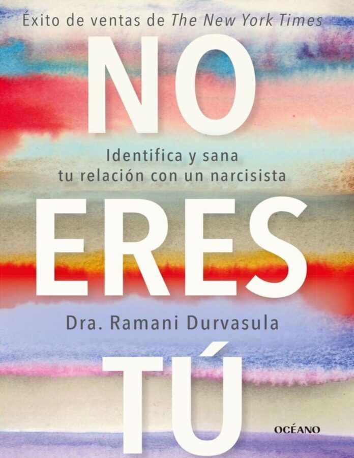 No eres tú: Identifica y sana tu relación con un narcisista, de Ramani Durvasula